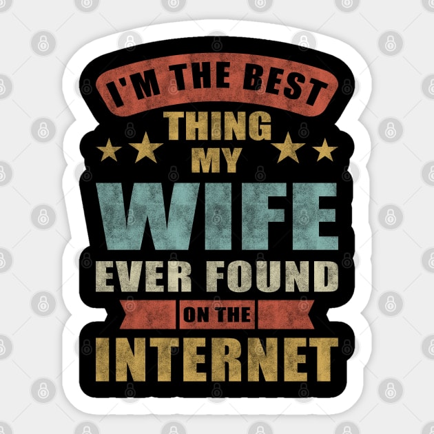 Im The Best Thing My Wife Ever Found On The Internet Sticker by Charaf Eddine